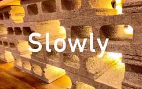 Slowly